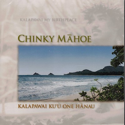 Music CD - Chinky Mahoe, Kalapawai Ku'u One Hanau                          
